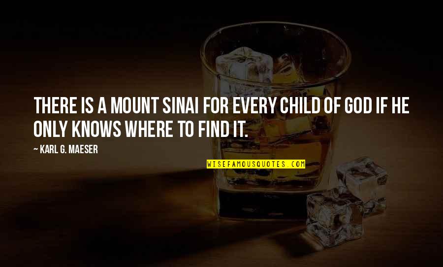 Child Of God Quotes By Karl G. Maeser: There is a Mount Sinai for every child
