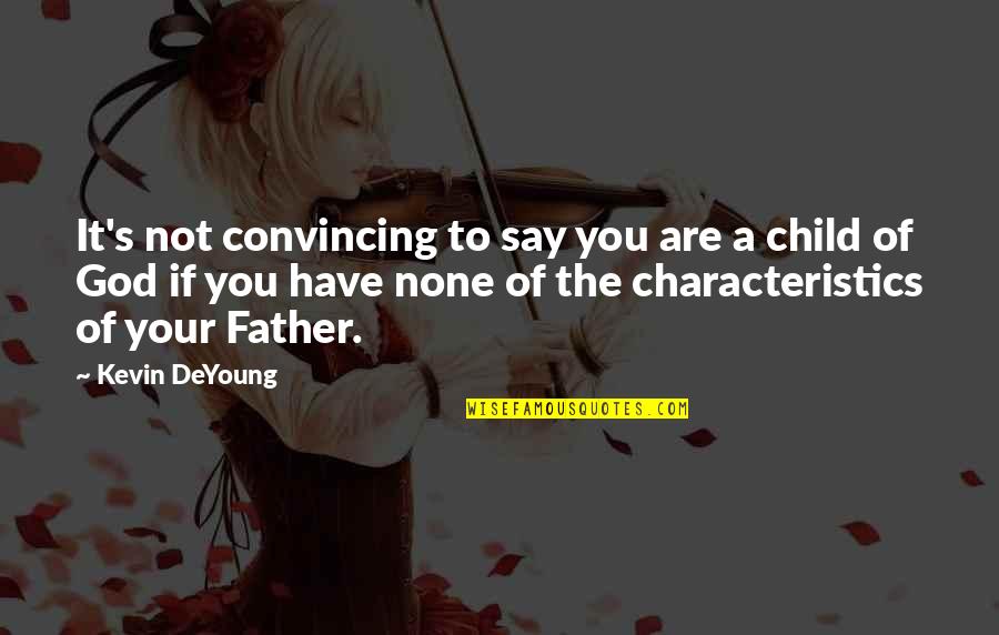 Child Of God Quotes By Kevin DeYoung: It's not convincing to say you are a