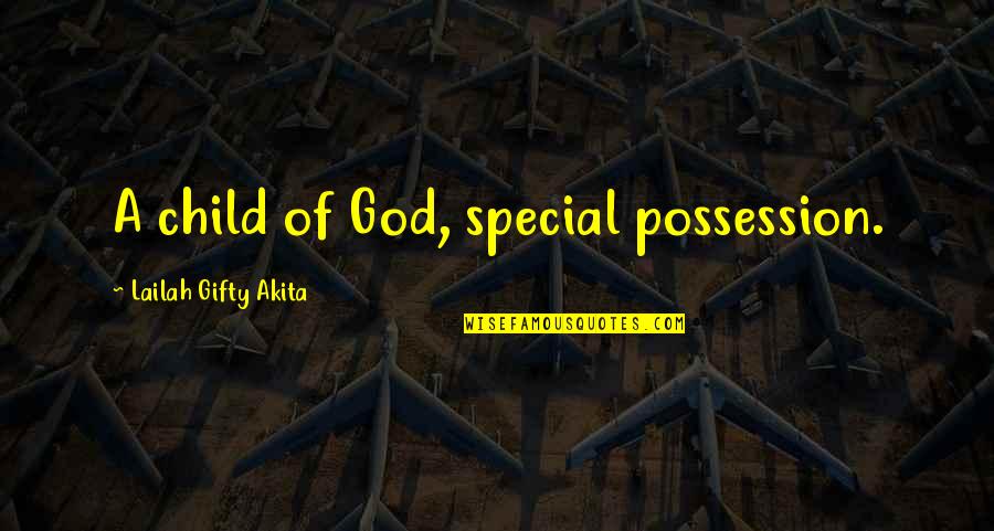 Child Of God Quotes By Lailah Gifty Akita: A child of God, special possession.