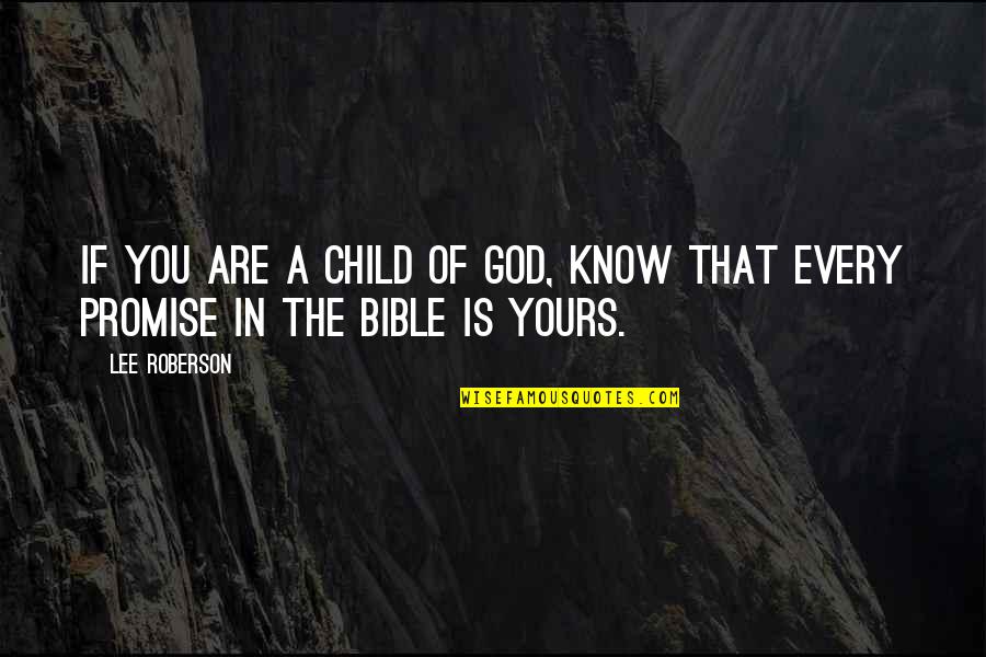 Child Of God Quotes By Lee Roberson: If you are a child of God, know