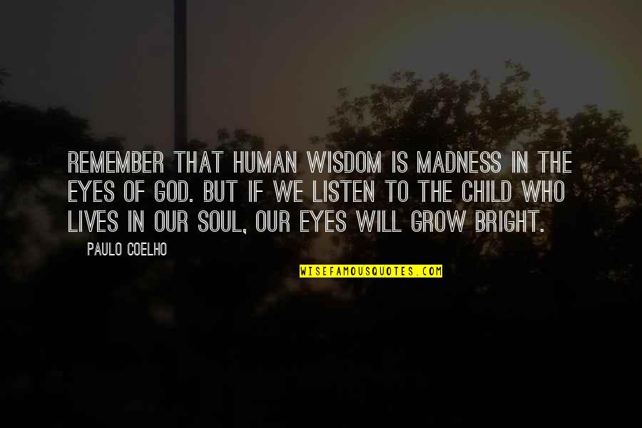 Child Of God Quotes By Paulo Coelho: Remember that human wisdom is madness in the