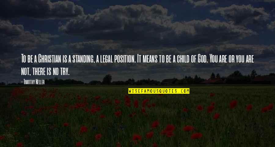 Child Of God Quotes By Timothy Keller: To be a Christian is a standing, a