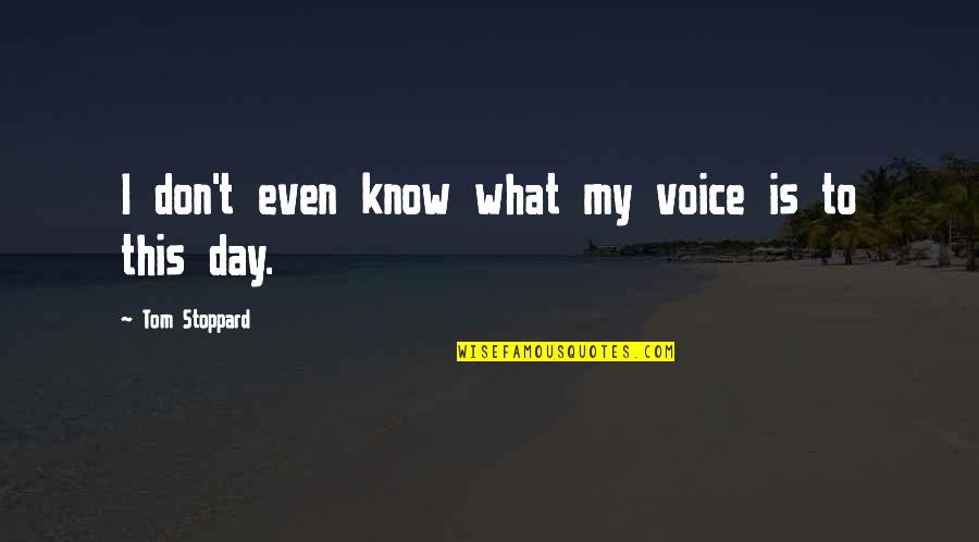 Child Of Humanity Quotes By Tom Stoppard: I don't even know what my voice is Child Of Humanity Quotes By Tom Stoppard: I don't even know what my voice is