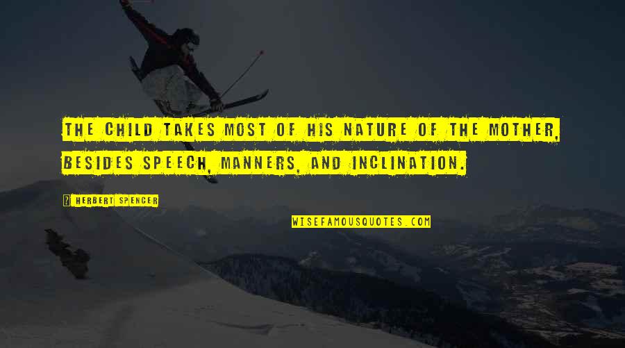 Child Of Nature Quotes By Herbert Spencer: The child takes most of his nature of Child Of Nature Quotes By Herbert Spencer: The child takes most of his nature of