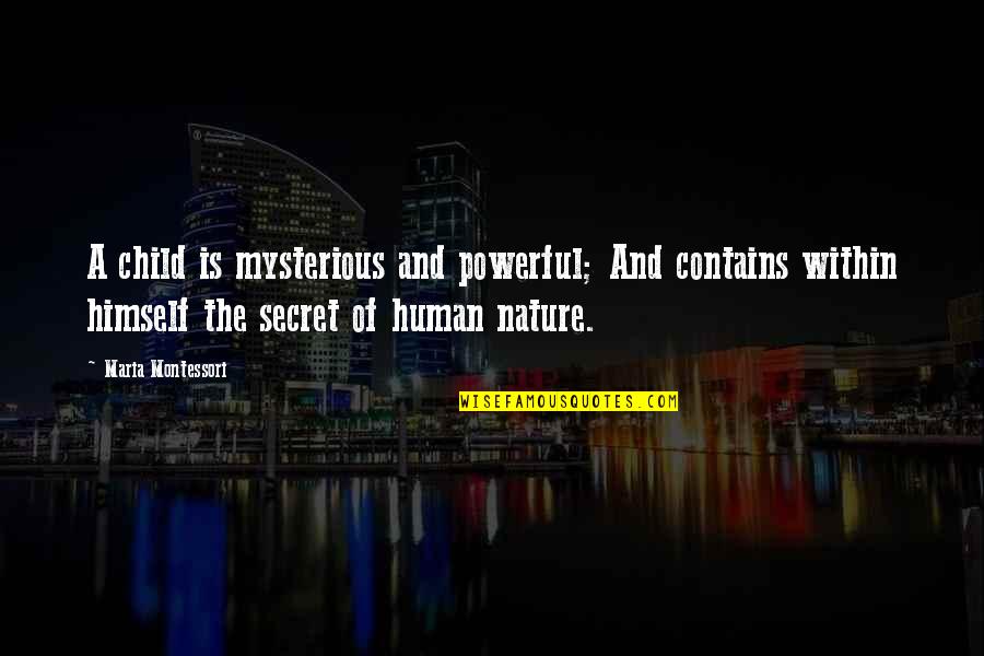 Child Of Nature Quotes By Maria Montessori: A child is mysterious and powerful; And contains Child Of Nature Quotes By Maria Montessori: A child is mysterious and powerful; And contains