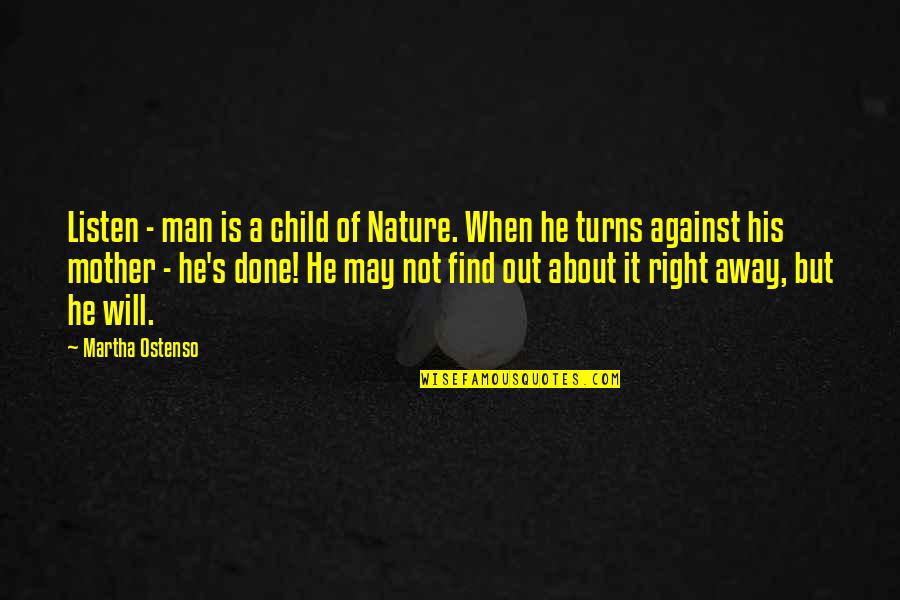 Child Of Nature Quotes By Martha Ostenso: Listen - man is a child of Nature.