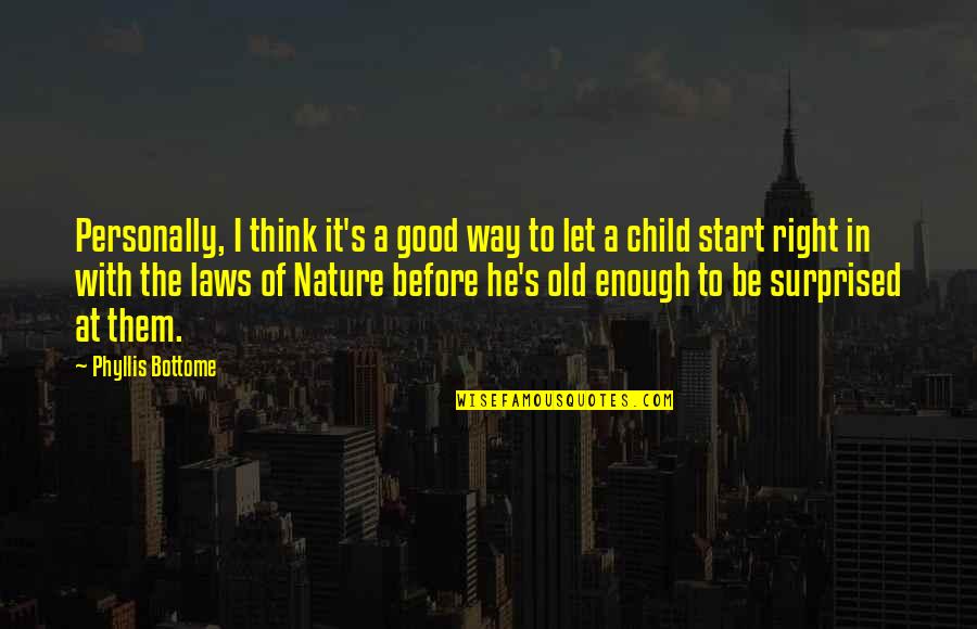 Child Of Nature Quotes By Phyllis Bottome: Personally, I think it's a good way to