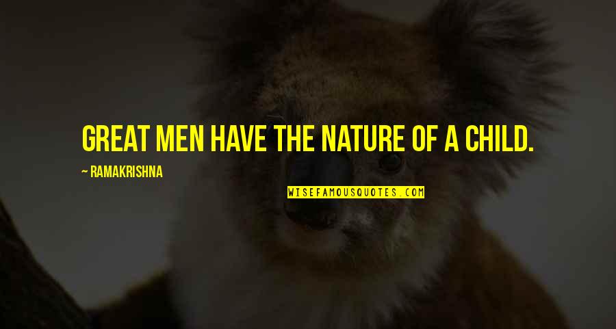 Child Of Nature Quotes By Ramakrishna: Great men have the nature of a child.