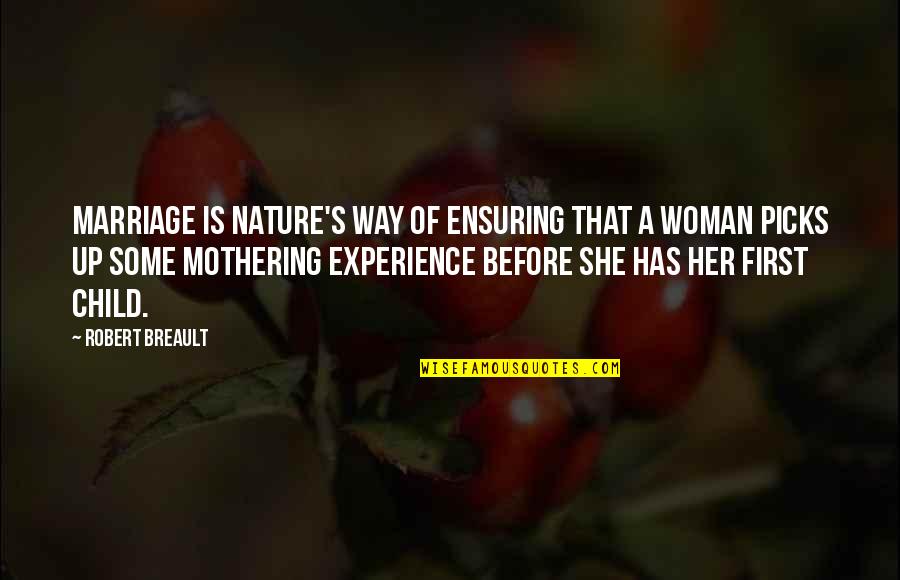 Child Of Nature Quotes By Robert Breault: Marriage is nature's way of ensuring that a