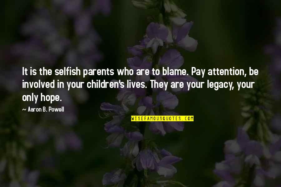 Child Of Rage Quotes By Aaron B. Powell: It is the selfish parents who are to