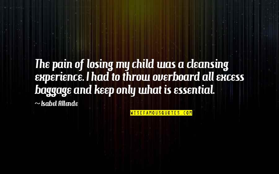 Child Pain Quotes By Isabel Allende: The pain of losing my child was a