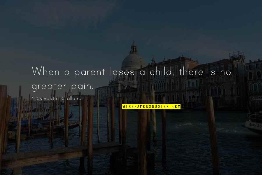 Child Pain Quotes By Sylvester Stallone: When a parent loses a child, there is