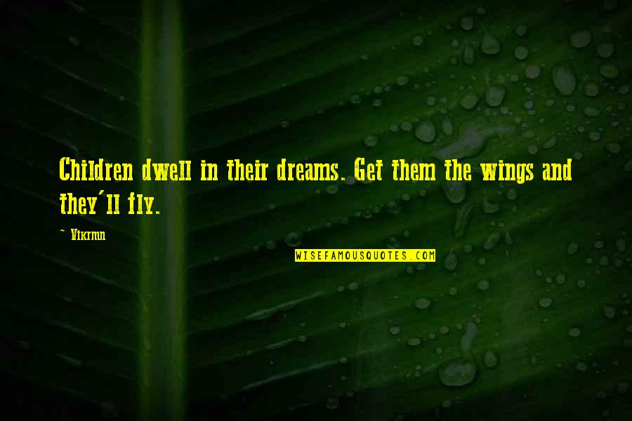 Child Play 3 Quotes By Vikrmn: Children dwell in their dreams. Get them the