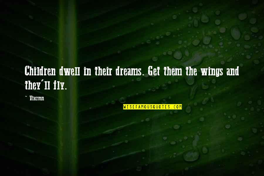 Child Play 4 Quotes By Vikrmn: Children dwell in their dreams. Get them the