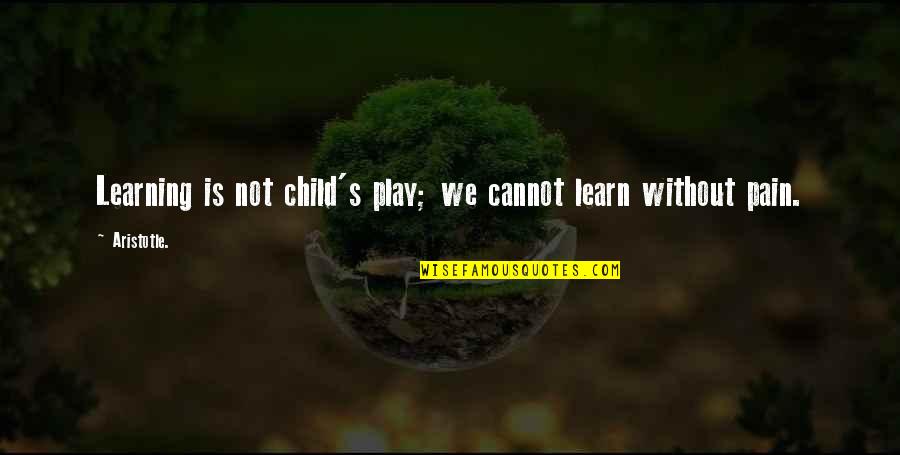 Child Play Quotes By Aristotle.: Learning is not child's play; we cannot learn