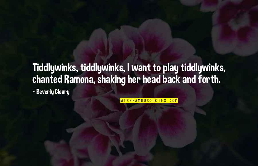 Child Play Quotes By Beverly Cleary: Tiddlywinks, tiddlywinks, I want to play tiddlywinks, chanted