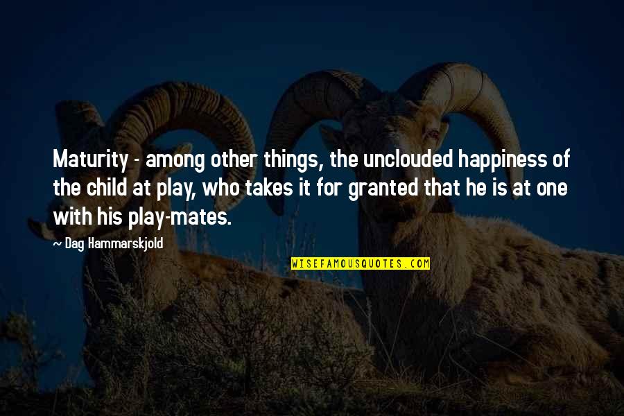 Child Play Quotes By Dag Hammarskjold: Maturity - among other things, the unclouded happiness