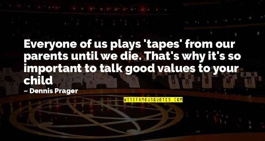 Child Play Quotes By Dennis Prager: Everyone of us plays 'tapes' from our parents