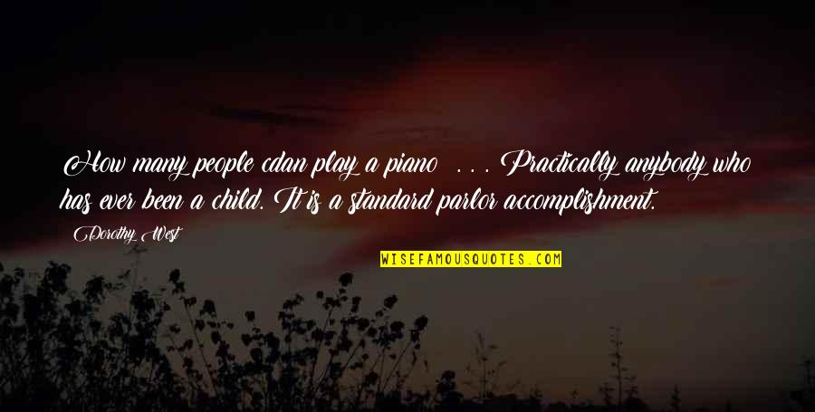 Child Play Quotes By Dorothy West: How many people cdan play a piano? .