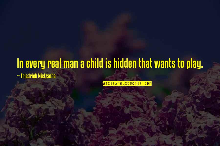 Child Play Quotes By Friedrich Nietzsche: In every real man a child is hidden