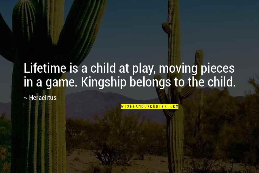 Child Play Quotes By Heraclitus: Lifetime is a child at play, moving pieces