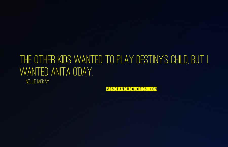 Child Play Quotes By Nellie McKay: The other kids wanted to play Destiny's Child,