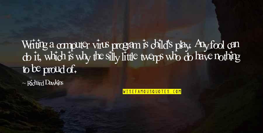Child Play Quotes By Richard Dawkins: Writing a computer virus program is child's play.