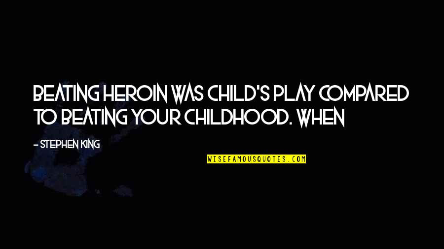 Child Play Quotes By Stephen King: Beating heroin was child's play compared to beating