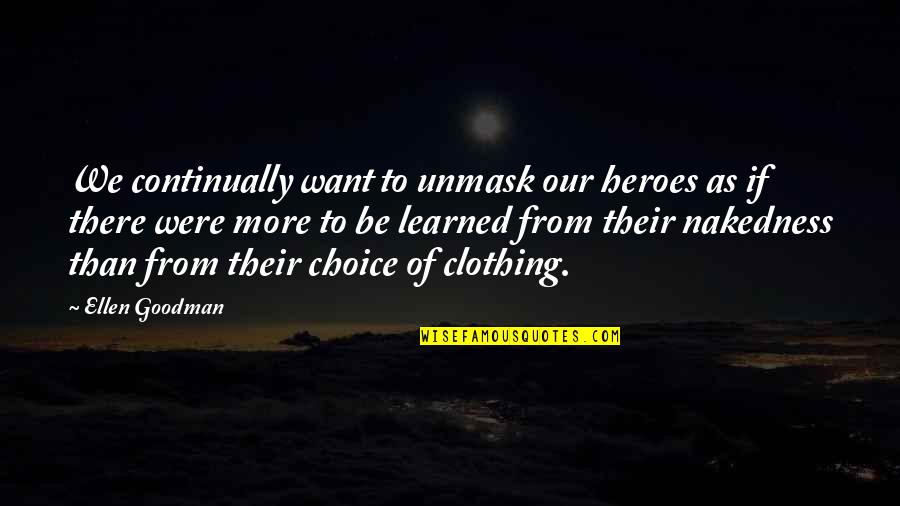 Child Potential Quotes By Ellen Goodman: We continually want to unmask our heroes as Child Potential Quotes By Ellen Goodman: We continually want to unmask our heroes as