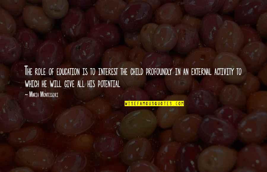 Child Potential Quotes By Maria Montessori: The role of education is to interest the Child Potential Quotes By Maria Montessori: The role of education is to interest the