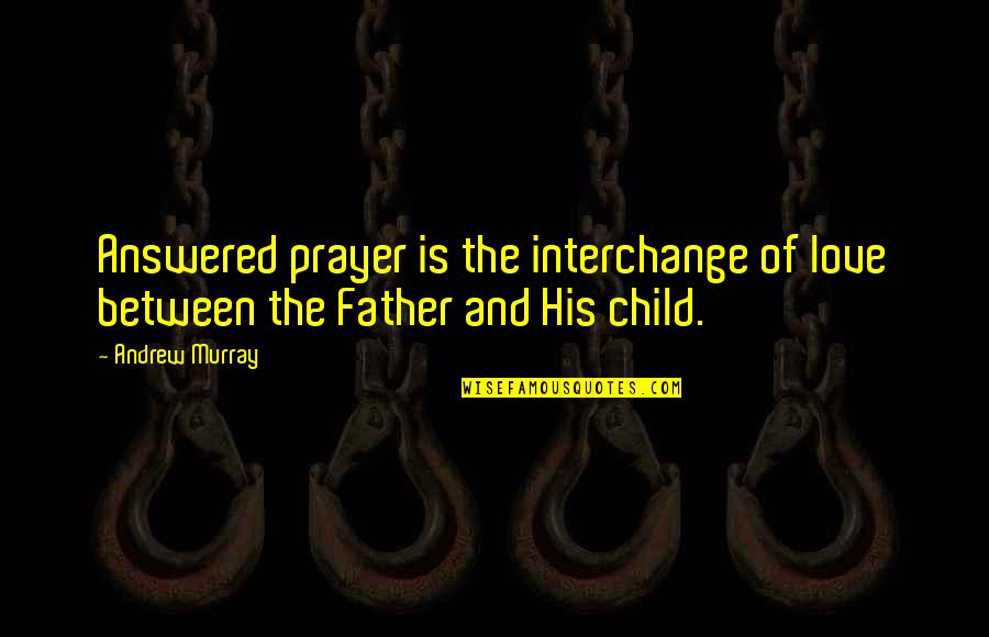Child Prayer Quotes By Andrew Murray: Answered prayer is the interchange of love between