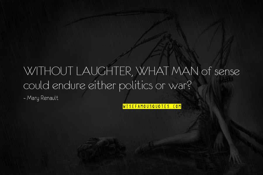 Child Prayer Quotes By Mary Renault: WITHOUT LAUGHTER, WHAT MAN of sense could endure