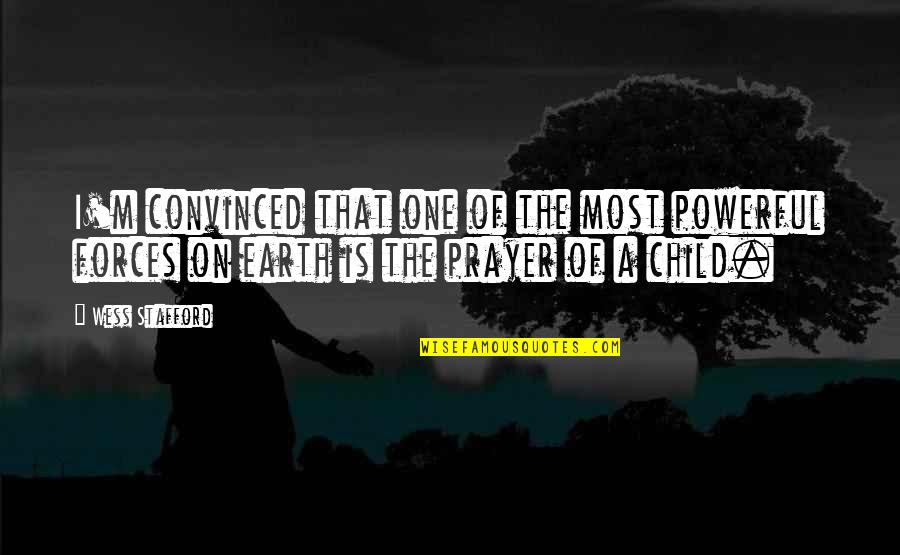 Child Prayer Quotes By Wess Stafford: I'm convinced that one of the most powerful Child Prayer Quotes By Wess Stafford: I'm convinced that one of the most powerful