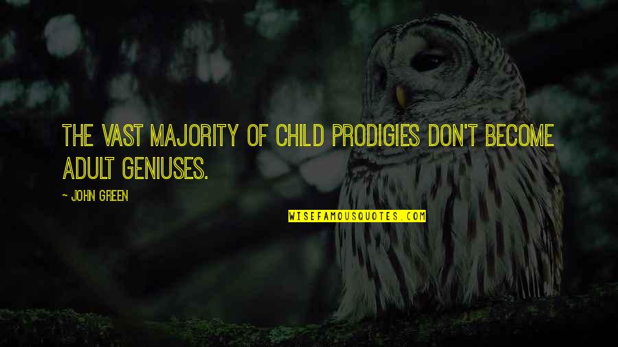 Child Prodigies Quotes By John Green: The vast majority of child prodigies don't become