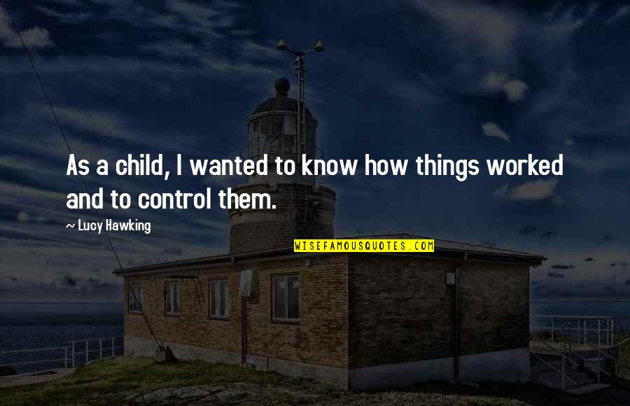 Child Protection Week Quotes By Lucy Hawking: As a child, I wanted to know how