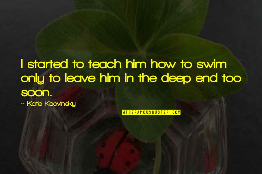 Child Protection Worker Quotes By Katie Kacvinsky: I started to teach him how to swim