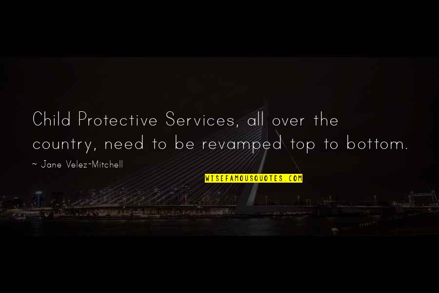 Child Protective Services Quotes By Jane Velez-Mitchell: Child Protective Services, all over the country, need Child Protective Services Quotes By Jane Velez-Mitchell: Child Protective Services, all over the country, need