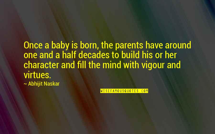 Child Psychology Quotes By Abhijit Naskar: Once a baby is born, the parents have