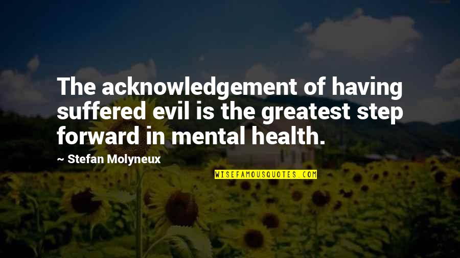 Child Psychology Quotes By Stefan Molyneux: The acknowledgement of having suffered evil is the