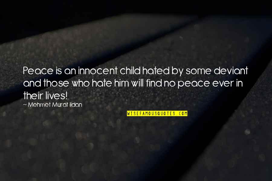 Child Quotes And Quotes By Mehmet Murat Ildan: Peace is an innocent child hated by some