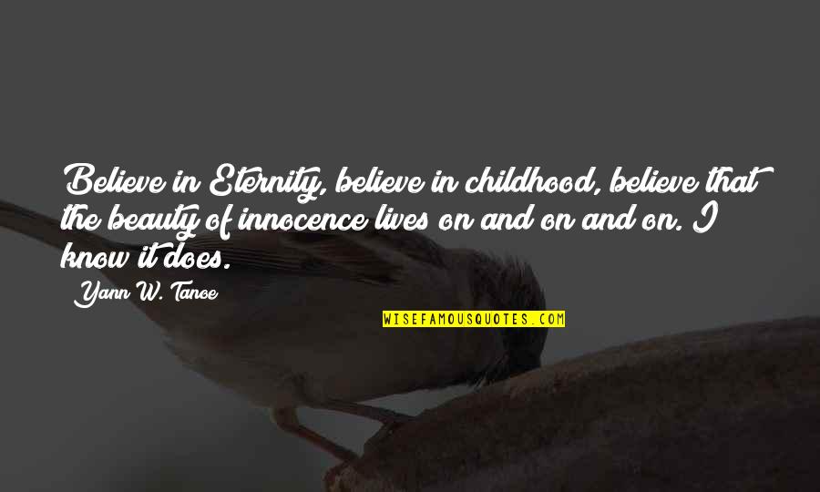 Child Quotes And Quotes By Yann W. Tanoe: Believe in Eternity, believe in childhood, believe that