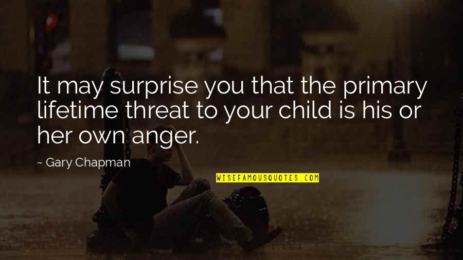 Child Quotes By Gary Chapman: It may surprise you that the primary lifetime
