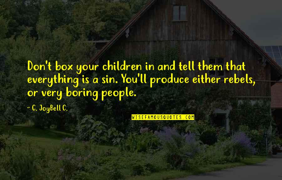 Child Raising Quotes By C. JoyBell C.: Don't box your children in and tell them