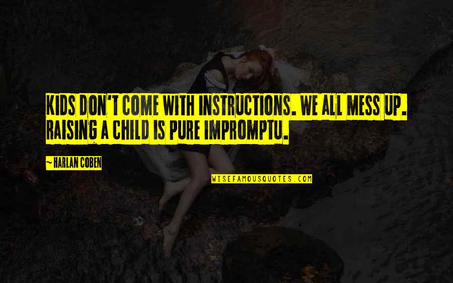 Child Raising Quotes By Harlan Coben: Kids don't come with instructions. We all mess