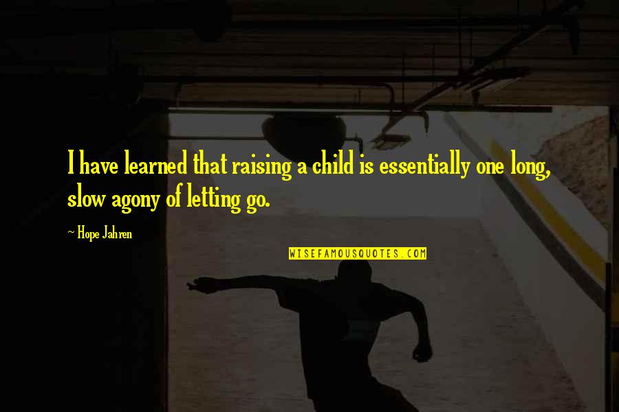 Child Raising Quotes By Hope Jahren: I have learned that raising a child is