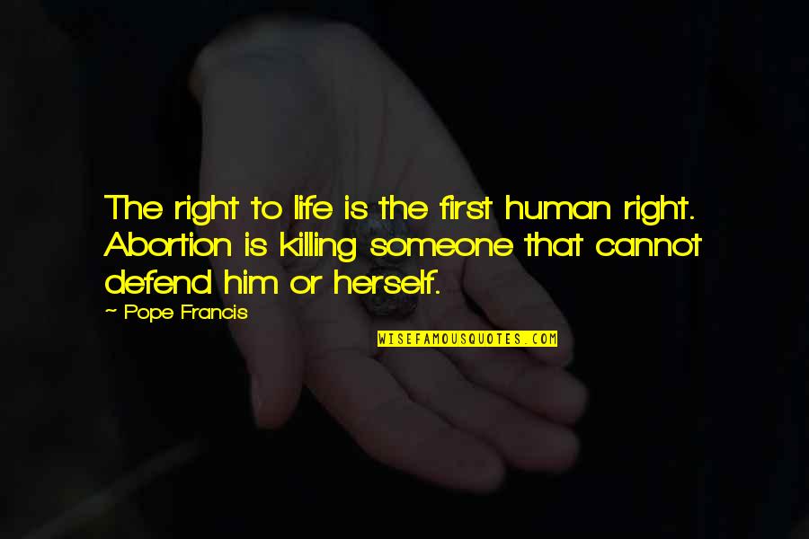 Child Rearing 1840s Quotes By Pope Francis: The right to life is the first human