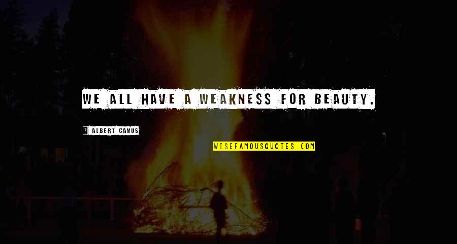 Child Recruitment Quotes By Albert Camus: We all have a weakness for beauty.