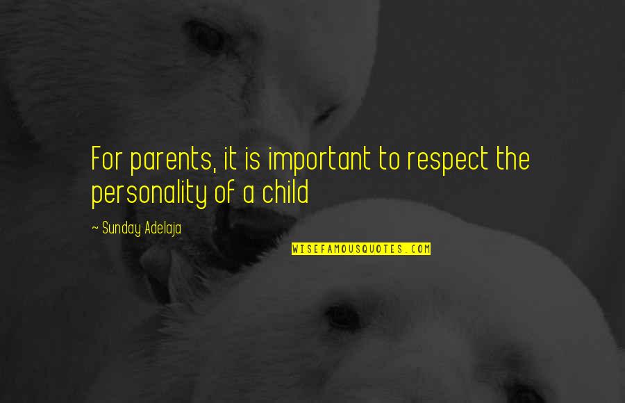 Child Respect Quotes By Sunday Adelaja: For parents, it is important to respect the