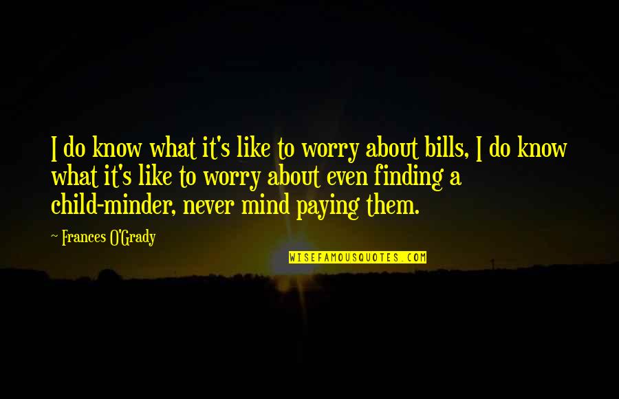 Child S Mind Quotes By Frances O'Grady: I do know what it's like to worry