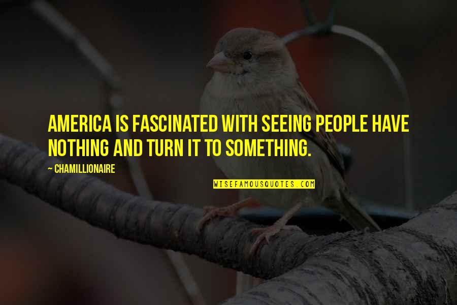 Child Safeguarding Quotes By Chamillionaire: America is fascinated with seeing people have nothing